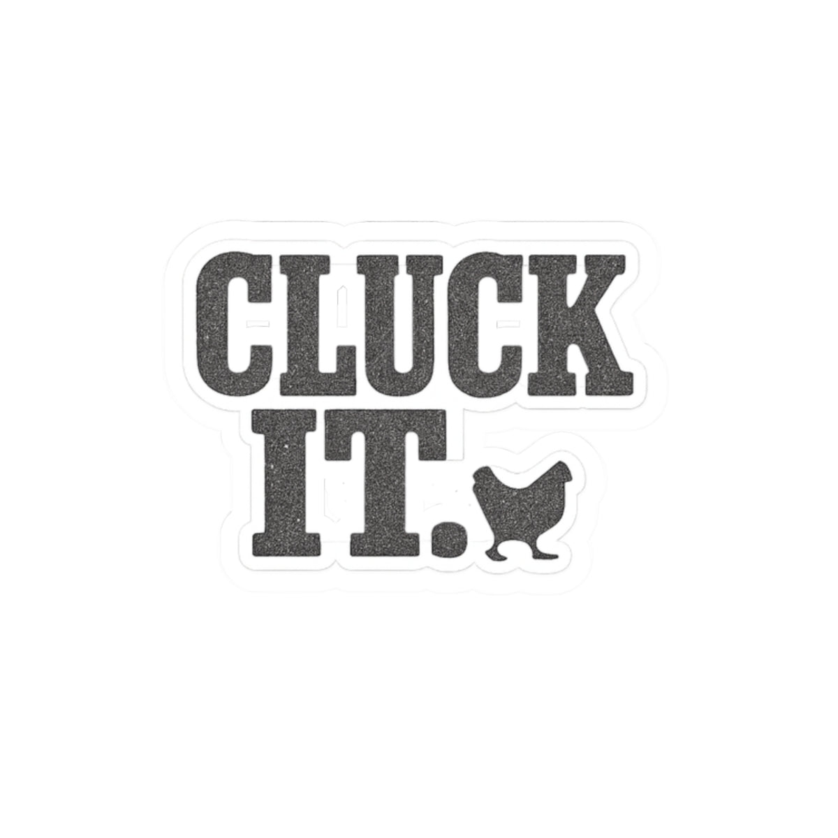 Cluck It Sticker