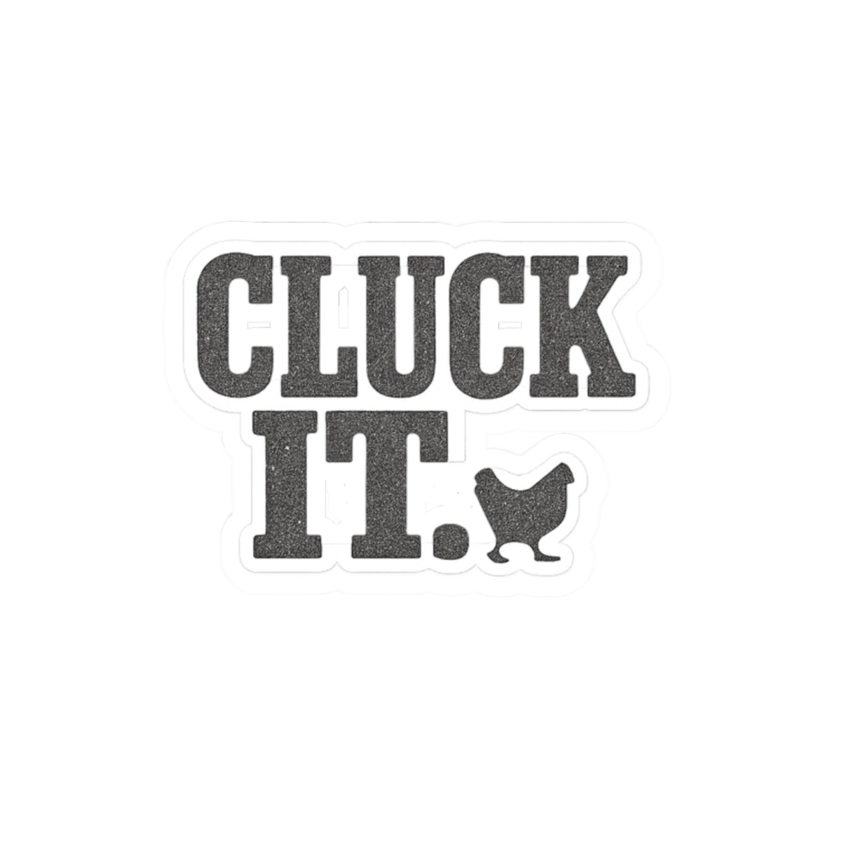 Cluck It Sticker