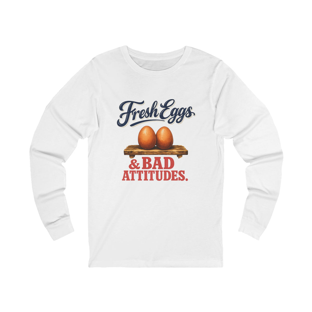 Fresh Eggs & Bad Attitudes.